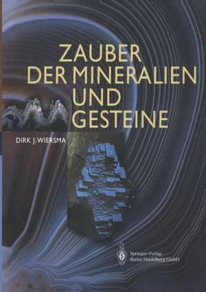 Zauber der Mineralien und Gesteine de Dirk J. Wiersma