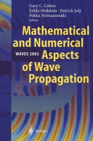 Mathematical and Numerical Aspects of Wave Propagation WAVES 2003: Proceedings of The Sixth International Conference on Mathematical and Numerical Aspects of Wave Propagation Held at Jyväskylä, Finland, 30 June – 4 July 2003 de Gary Cohen