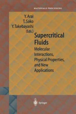 Supercritical Fluids: Molecular Interactions, Physical Properties and New Applications de Y. Arai