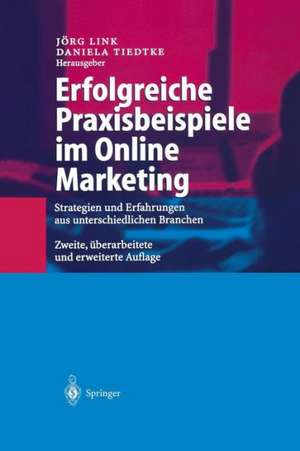 Erfolgreiche Praxisbeispiele im Online Marketing: Strategien und Erfahrungen aus unterschiedlichen Branchen de Jörg Link