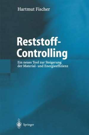 Reststoff-Controlling: Ein neues Tool zur Steigerung der Material- und Energieeffizienz de Hartmut Fischer