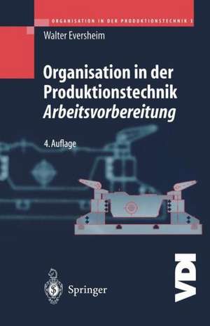 Organisation in der Produktionstechnik 3: Arbeitsvorbereitung de Walter Eversheim