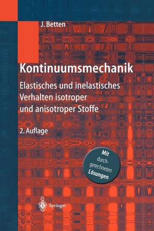 Kontinuumsmechanik: Elastisches und inelastisches Verhalten isotroper und anisotroper Stoffe de Josef Betten