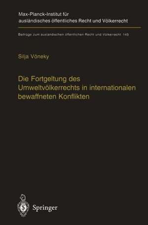 Die Fortgeltung des Umweltvölkerrechts in internationalen bewaffneten Konflikten: The Applicability of Peacetime Environmental Law in International Armed Conflicts (English Summary) de Silja Vöneky