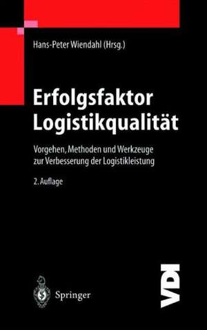 Erfolgsfaktor Logistikqualität: Vorgehen, Methoden und Werkzeuge zur Verbesserung der Logistikleistung de Hans-Peter Wiendahl