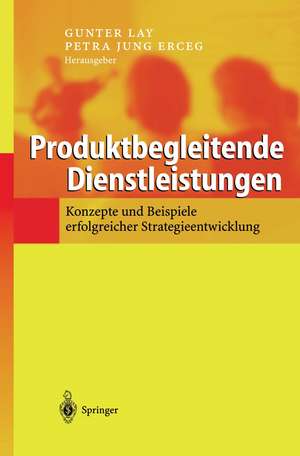 Produktbegleitende Dienstleistungen: Konzepte und Beispiele erfolgreicher Strategieentwicklung de Gunter Lay