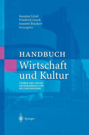 Handbuch Wirtschaft und Kultur: Formen und Fakten unternehmerischer Kulturförderung de Susanne Litzel