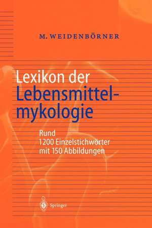 Lexikon der Lebensmittelmykologie de Martin Weidenbörner