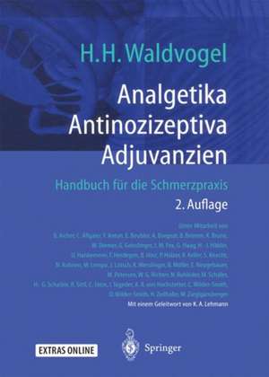 Analgetika Antinozizeptiva Adjuvanzien: Handbuch für die Schmerzpraxis de Herman H. Waldvogel