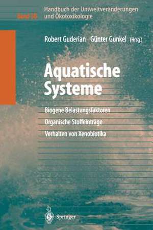 Handbuch der Umweltveränderungen und Ökotoxikologie: Band 3B: Aquatische Systeme: Biogene Belastungsfaktoren — Organische Stoffeinträge — Verhalten von Xenobiotika de Robert Guderian