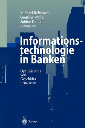 Informationstechnologie in Banken: Optimierung von Geschäftsprozessen de Michael Rebstock