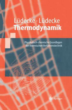 Thermodynamik: Physikalisch-chemische Grundlagen der thermischen Verfahrenstechnik de Dorothea Lüdecke