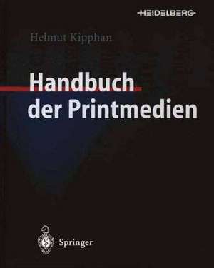 Handbuch der Printmedien: Technologien und Produktionsverfahren de Helmut Kipphan