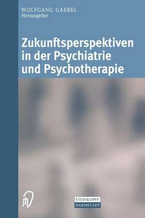 Zukunftsperspektiven in Psychiatrie und Psychotherapie: Internationales wissenschaftliches Symposium 24. und 25. Oktober 2001 Rheinische Kliniken Düsseldorf—Klinikum der Heinrich-Heine-Universität Düsseldorf de Wolfgang Gaebel