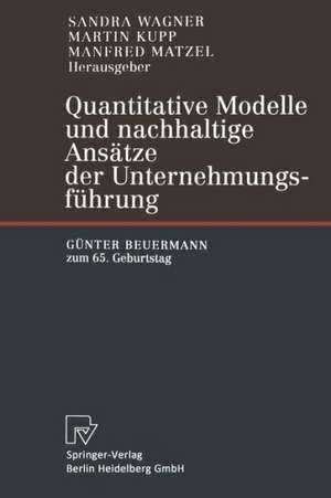 Quantitative Modelle und nachhaltige Ansätze der Unternehmungsführung: Günter Beuermann zum 65. Geburtstag de Sandra Wagner