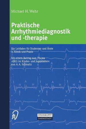 Praktische Arrhythmiediagnostik und -therapie: Ein Leitfaden für Studenten und Ärzte in Klinik und Praxis de Michael Wehr