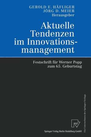 Aktuelle Tendenzen im Innovationsmanagement: Festschrift für Werner Popp zum 65. Geburtstag de Gerold E. Häfliger