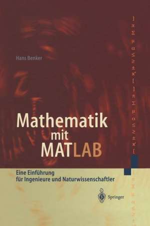 Mathematik mit MATLAB: Eine Einführung für Ingenieure und Naturwissenschaftler de Hans Benker