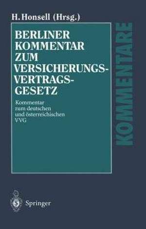 Berliner Kommentar zum Versicherungsvertragsgesetz: Kommentar zum deutschen und österreichischen VVG de Heinrich Honsell