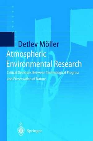 Atmospheric Environmental Research: Critical Decisions Between Technological Progress and Preservation of Nature de Detlev Möller