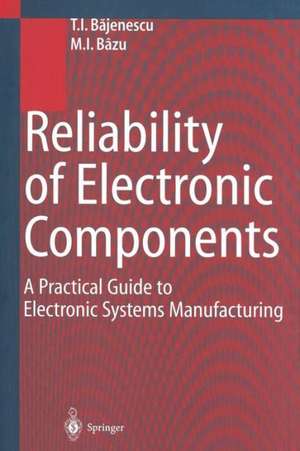 Reliability of Electronic Components: A Practical Guide to Electronic Systems Manufacturing de Titu I. Bajenescu