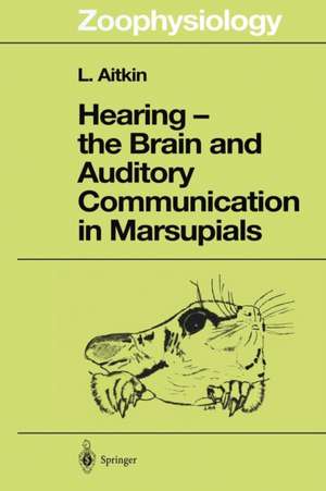 Hearing — the Brain and Auditory Communication in Marsupials de Lindsay Aitkin