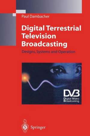 Digital Terrestrial Television Broadcasting: Designs, Systems and Operation de Paul Dambacher