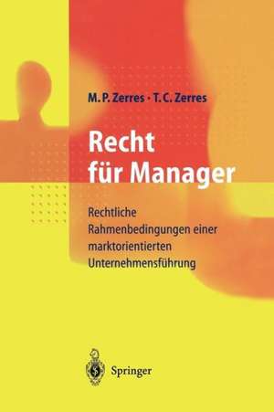 Recht für Manager: Rechtliche Rahmenbedingungen einer marktorientierten Unternehmensführung de Michael P. Zerres