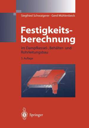 Festigkeitsberechnung: im Dampfkessel-, Behälter-und Rohrleitungsbau de Siegfried Schwaigerer