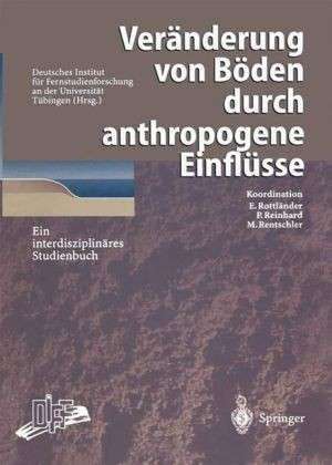 Veränderung von Böden durch anthropogene Einflüsse: Ein interdisziplinäres Studienbuch de Deutsches Institut für Fernstudienforschung an derUniversität Tübingen (DIFF)