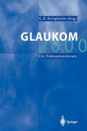 Glaukom 2000: Ein Diskussionsforum de G.K. Krieglstein