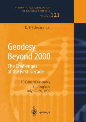 Geodesy Beyond 2000: The Challenges of the First Decade, IAG General Assembly Birmingham, July 19–30, 1999 de Klaus-Peter Schwarz