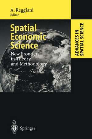 Spatial Economic Science: New Frontiers in Theory and Methodology de Aura Reggiani