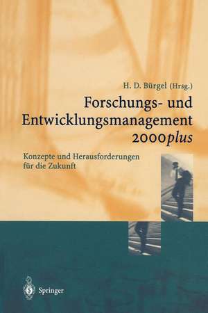 Forschungs- und Entwicklungsmanagement 2000plus: Konzepte und Herausforderungen für die Zukunft de S. Hess