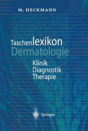 Taschenlexikon Dermatologie: Klinik, Diagnostik, Therapie de Marc Heckmann