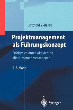 Projektmanagement als Führungskonzept: Erfolgreich durch Aktivierung aller Unternehmensebenen de Gotthold Zielasek