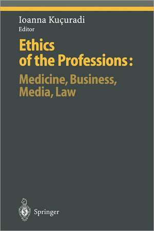 Ethics of the Professions: Medicine, Business, Media, Law de Ioanna Kucuradi