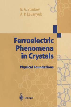 Ferroelectric Phenomena in Crystals: Physical Foundations de Boris A. Strukov