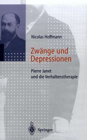 Zwänge und Depressionen: Pierre Janet und die Verhaltenstherapie de Nicolas Hoffmann