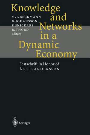 Knowledge and Networks in a Dynamic Economy: Festschrift in Honor of Åke E. Andersson de Martin J. Beckmann