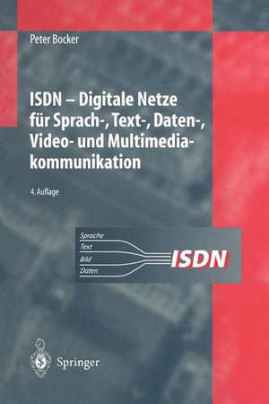 ISDN: Digitale Netze für Sprach-, Text-, Daten-, Video- und Multimediakommunikation de Peter Bocker