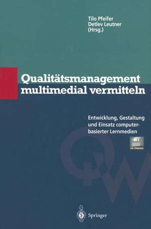 Qualitätsmanagement multimedial vermitteln: Entwicklung, Gestaltung und Einsatz computerbasierter Lernmedien de Tilo Pfeifer