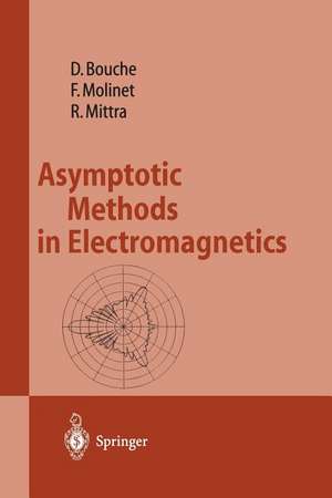 Asymptotic Methods in Electromagnetics de Daniel Bouche