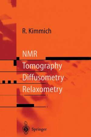 NMR: Tomography, Diffusometry, Relaxometry de Rainer Kimmich