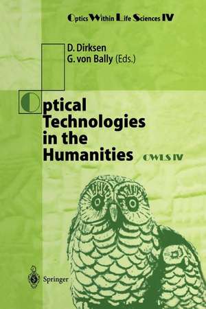 Optical Technologies in the Humanities: Selected Contributions of the International Conference on New Technologies in the Humanities and Fourth International Conference on Optics Within Life Sciences OWLS IV Münster, Germany, 9–13 July 1996 de Dieter Dirksen