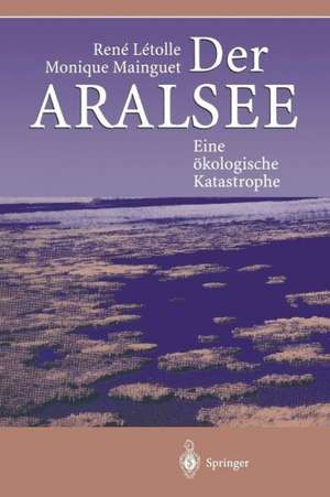 Der Aralsee: Eine ökologische Katastrophe de Rene Letolle
