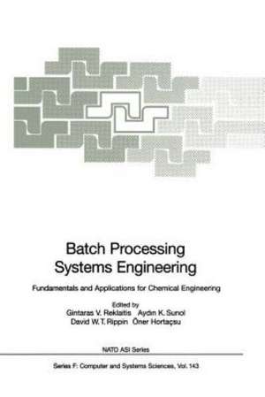 Batch Processing Systems Engineering: Fundamentals and Applications for Chemical Engineering de Gintaras V. Reklaitis