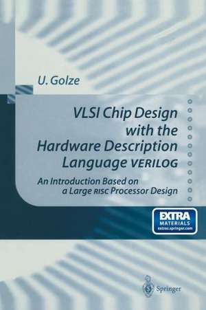 VLSI Chip Design with the Hardware Description Language VERILOG: An Introduction Based on a Large RISC Processor Design de P. Blinzer