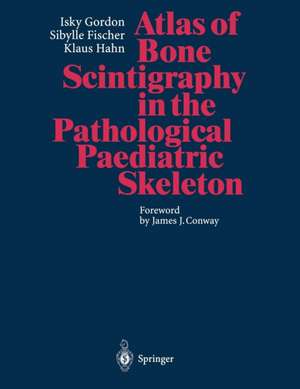 Atlas of Bone Scintigraphy in the Pathological Paediatric Skeleton: Under the Auspices of the Paediatric Committee of the European Association of Nuclear Medicine de Isky Gordon