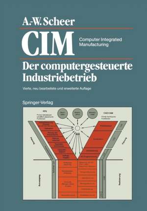 CIM Computer Integrated Manufacturing: Der computergesteuerte Industriebetrieb de August-Wilhelm Scheer